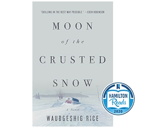 Hamilton Reads 2020. Moon of the Crusted Snow, Waubgeshig Rice.